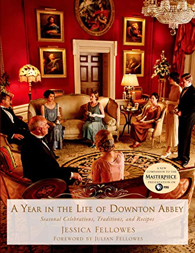 9781250065384: A Year in the Life of Downton Abbey: Seasonal Celebrations, Traditions, and Recipes (The World of Downton Abbey)