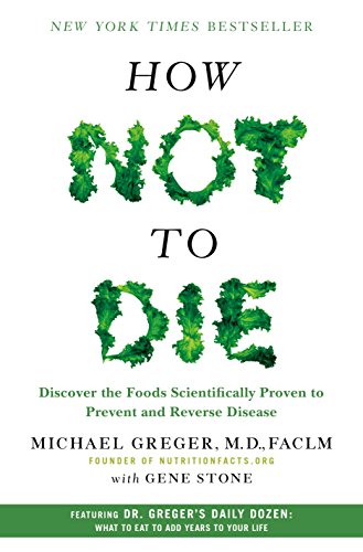 Stock image for How Not to Die: Discover the Foods Scientifically Proven to Prevent and Reverse Disease for sale by Austin Goodwill 1101