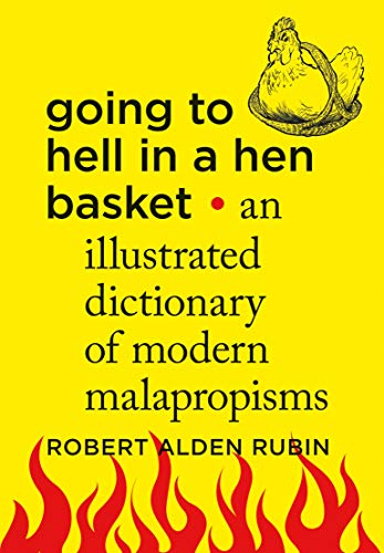 Stock image for Going to Hell in a Hen Basket: An Illustrated Dictionary of Modern Malapropisms for sale by SecondSale