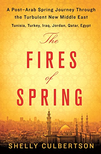 Stock image for The Fires of Spring: A Post-Arab Spring Journey Through the Turbulent New Middle East - Turkey, Iraq, Qatar, Jordan, Egypt, and Tunisia for sale by Wonder Book