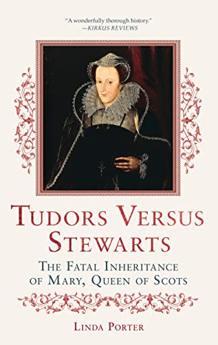 9781250067463: Tudors Versus Stewarts: The Fatal Inheritance of Mary, Queen of Scots