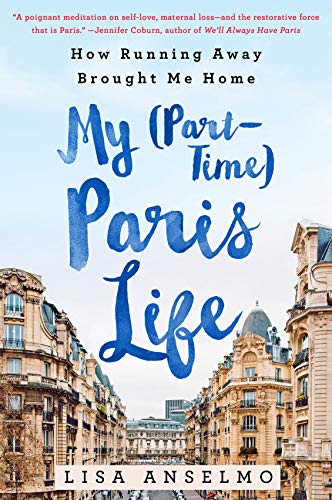 Imagen de archivo de My (Part-Time) Paris Life : How Running Away Brought Me Home a la venta por Better World Books: West