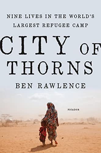 9781250067630: City of Thorns: Nine Lives in the World's Largest Refugee Camp