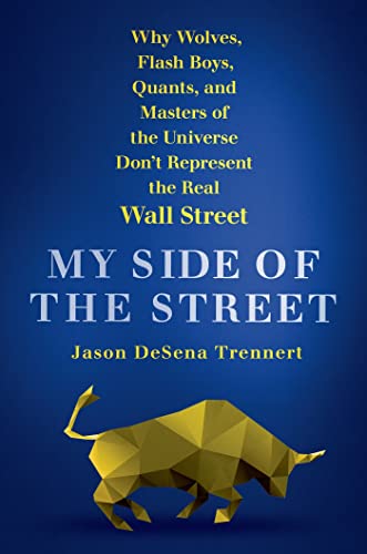 Imagen de archivo de My Side of the Street: Why Wolves, Flash Boys, Quants, and Masters of the Universe Don't Represent the Real Wall Street a la venta por SecondSale