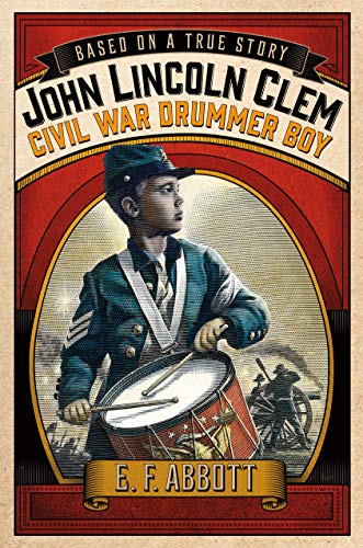 Stock image for John Lincoln Clem: Civil War Drummer Boy (Based on a True Story) for sale by PlumCircle