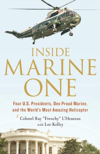 9781250068439: Inside Marine One: Four U.S. Presidents, One Proud Marine, and the World's Most Amazing Helicopter