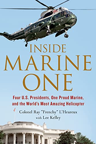 9781250068439: Inside Marine One: Four U.S. Presidents, One Proud Marine, and the World’s Most Amazing Helicopter