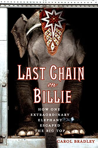 Stock image for Last Chain On Billie: How One Extraordinary Elephant Escaped the Big Top for sale by BooksRun