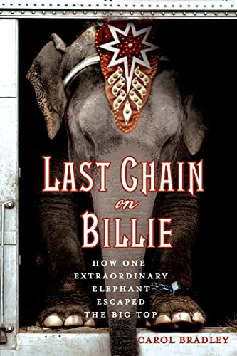 9781250068644: Last Chain On Billie: How One Extraordinary Elephant Escaped the Big Top