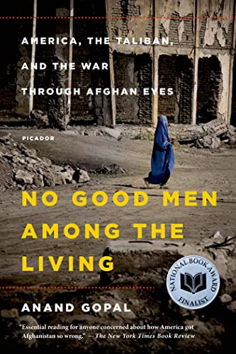 Stock image for No Good Men among the Living : America, the Taliban, and the War Through Afghan Eyes for sale by Better World Books