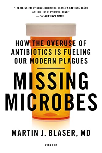 Imagen de archivo de Missing Microbes: How the Overuse of Antibiotics Is Fueling Our Modern Plagues a la venta por Revaluation Books