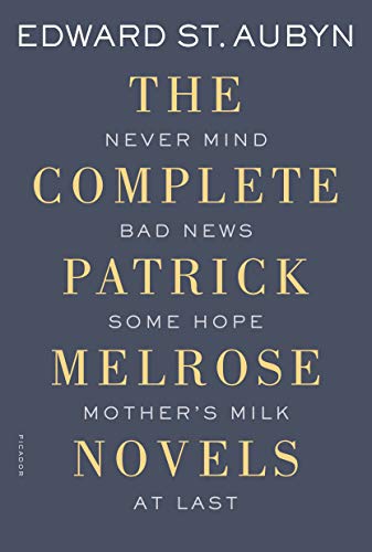 9781250069603: The Complete Patrick Melrose Novels: Never Mind, Bad News, Some Hope, Mother's Milk, and at Last