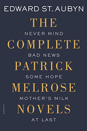 9781250069610: The Complete Patrick Melrose Novels: Never Mind / Bad News / Some Hope / Mother's Milk / at Last