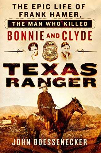Stock image for Texas Ranger: The Epic Life of Frank Hamer, the Man Who Killed Bonnie and Clyde for sale by HPB-Red