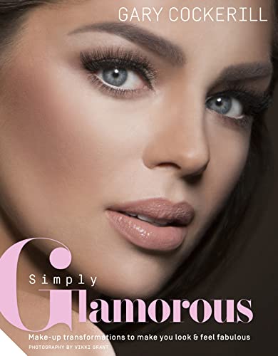 Beispielbild fr Simply Glamorous : Make-Up Transformations to Make You Look and Feel Fabulous zum Verkauf von Better World Books