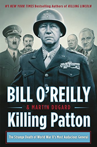 Imagen de archivo de Killing Patton: The Strange Death of World War II's Most Audacious General (Bill O'Reilly's Killing Series) a la venta por Wonder Book
