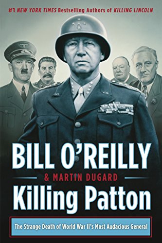 Stock image for Killing Patton: The Strange Death of World War II's Most Audacious General (Bill O'Reilly's Killing Series) for sale by SecondSale