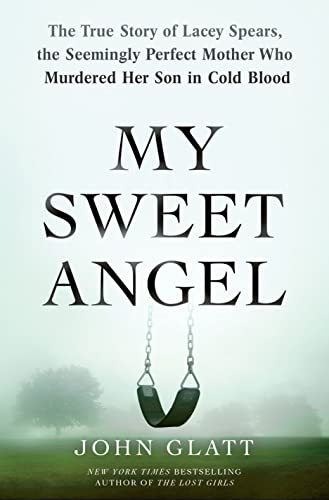 

My Sweet Angel : The True Story of Lacey Spears, the Seemingly Perfect Mother Who Murdered Her Son in Cold Blood