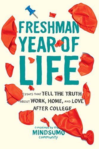 9781250071187: Freshman Year of Life: Essays That Tell the Truth About Work, Home, and Love After College