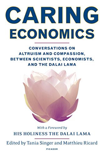 Caring Economics: Conversations on Altruism and Compassion, Between Scientists, Economists, and the Dalai Lama - Singer, Tania; Ricard, Matthieu