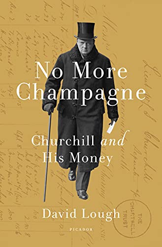 Stock image for No More Champagne: Churchill and His Money for sale by New Legacy Books