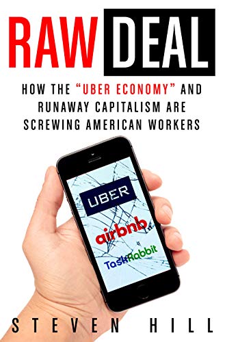 Stock image for Raw Deal : How the Uber Economy and Runaway Capitalism Are Screwing American Workers for sale by Better World Books: West