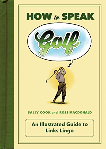 Beispielbild fr How to Speak Golf : An Illustrated Guide to Links Lingo zum Verkauf von Better World Books