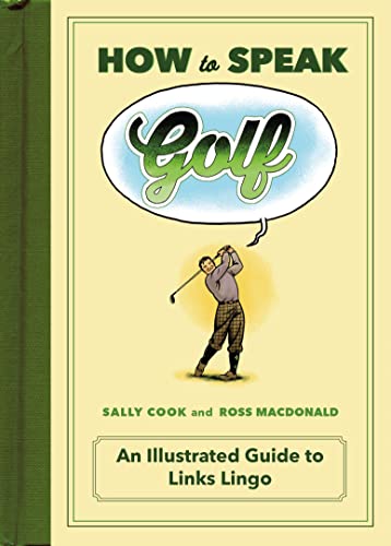 Stock image for How to Speak Golf : An Illustrated Guide to Links Lingo for sale by Better World Books