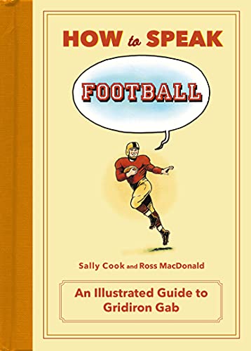 9781250071996: How to Speak Football: From Ankle Breaker to Zebra: An Illustrated Guide to Gridiron Gab