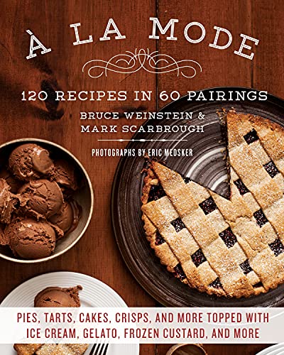 Stock image for a la Mode: 120 Recipes in 60 Pairings: Pies, Tarts, Cakes, Crisps, and More Topped with Ice Cream, Gelato, Frozen Custard, and Mo for sale by ThriftBooks-Dallas