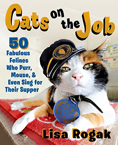 Imagen de archivo de Cats on the Job: 50 Fabulous Felines Who Purr, Mouse, and Even Sing for Their Supper a la venta por SecondSale