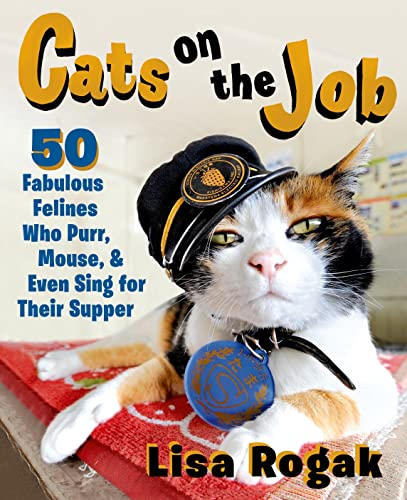 9781250072375: Cats On The Job: 50 Fabulous Felines Who Purr, Mouse, and Even Sing for Their Supper
