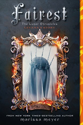 Fairest: The Lunar Chronicles: Levana's Story (Lunar Chronicles, 3.5) - Meyer, Marissa