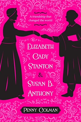 9781250073730: Elizabeth Cady And Susan B. Anthony: A Friendship That Changed the World