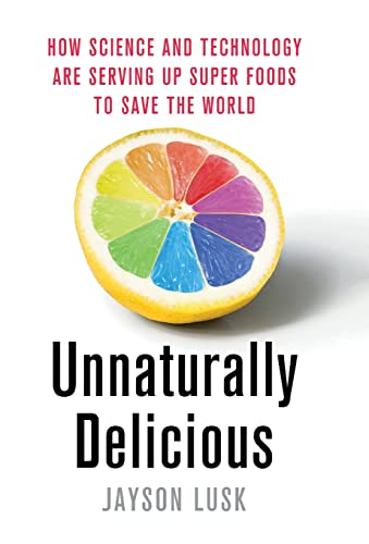 Stock image for Unnaturally Delicious: How Science and Technology Are Serving Up Super Foods to Save the World for sale by Orion Tech