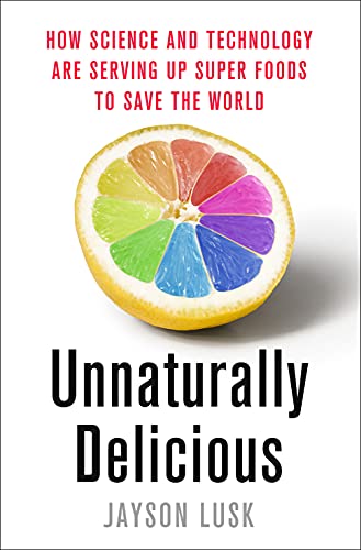 

Unnaturally Delicious: How Science and Technology Are Serving Up Super Foods to Save the World [Hardcover ]