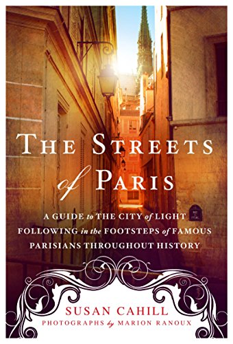 Beispielbild fr The Streets of Paris : A Guide to the City of Light Following in the Footsteps of Famous Parisians Throughout History zum Verkauf von Better World Books