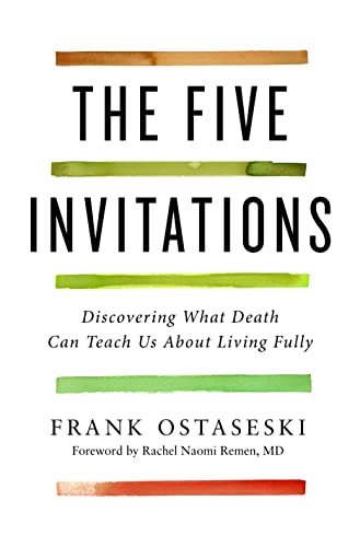 Stock image for The Five Invitations: Discovering What Death Can Teach Us About Living Fully for sale by Goodwill Books
