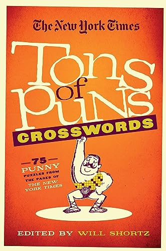 The New York Times Tons of Puns Crosswords: 75 Punny Puzzles from the Pages of The New York Times