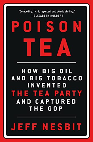 Beispielbild fr Poison Tea : How Big Oil and Big Tobacco Invented the Tea Party and Captured the GOP zum Verkauf von Better World Books