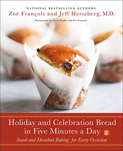 Stock image for Holiday and Celebration Bread in Five Minutes a Day: Sweet and Decadent Baking for Every Occasion for sale by Dream Books Co.
