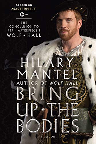 Imagen de archivo de Bring up the Bodies: the Conclusion to PBS Masterpiece's Wolf Hall : A Novel a la venta por Better World Books