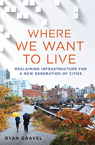 9781250078254: Where We Want to Live: Reclaiming Infrastructure for a New Generation of Cities