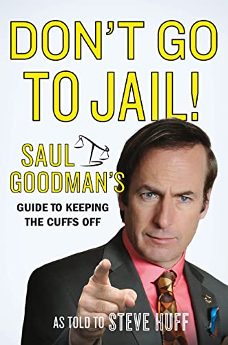 Stock image for Don't Go to Jail! : Saul Goodman's Guide to Keeping the Cuffs Off for sale by Better World Books