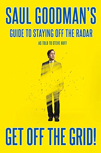 Imagen de archivo de Get Off the Grid!: Saul Goodman's Guide to Staying Off the Radar a la venta por ThriftBooks-Reno