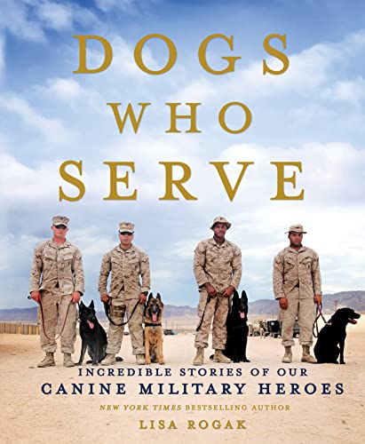 9781250080622: Dogs Who Serve: Incredible Stories of Our Canine Military Heroes