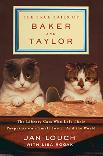 Stock image for The True Tails of Baker and Taylor : The Library Cats Who Left Their Pawprints on a Small Town . and the World for sale by Better World Books