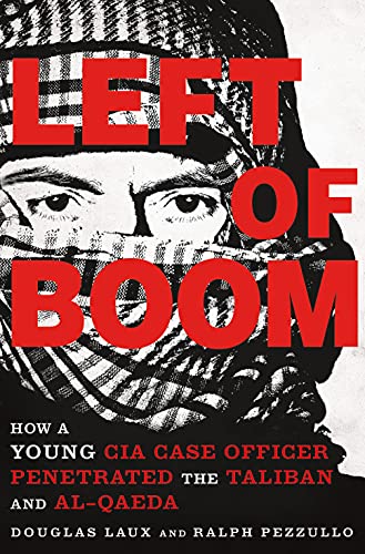 9781250081360: Left of Boom: How a Young CIA Case Officer Penetrated the Taliban and Al-Qaeda