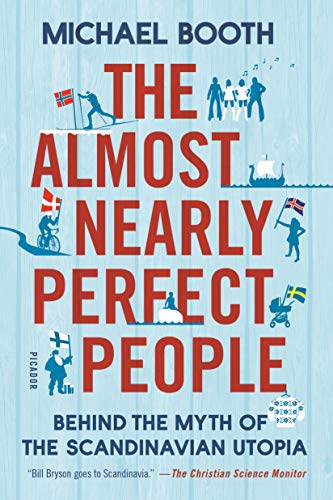 Stock image for The Almost Nearly Perfect People: Behind the Myth of the Scandinavian Utopia for sale by Zoom Books Company