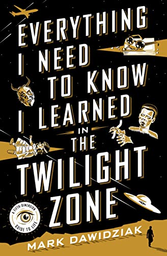 Beispielbild fr Everything I Need to Know I Learned in the Twilight Zone : A Fifth-Dimension Guide to Life zum Verkauf von Better World Books